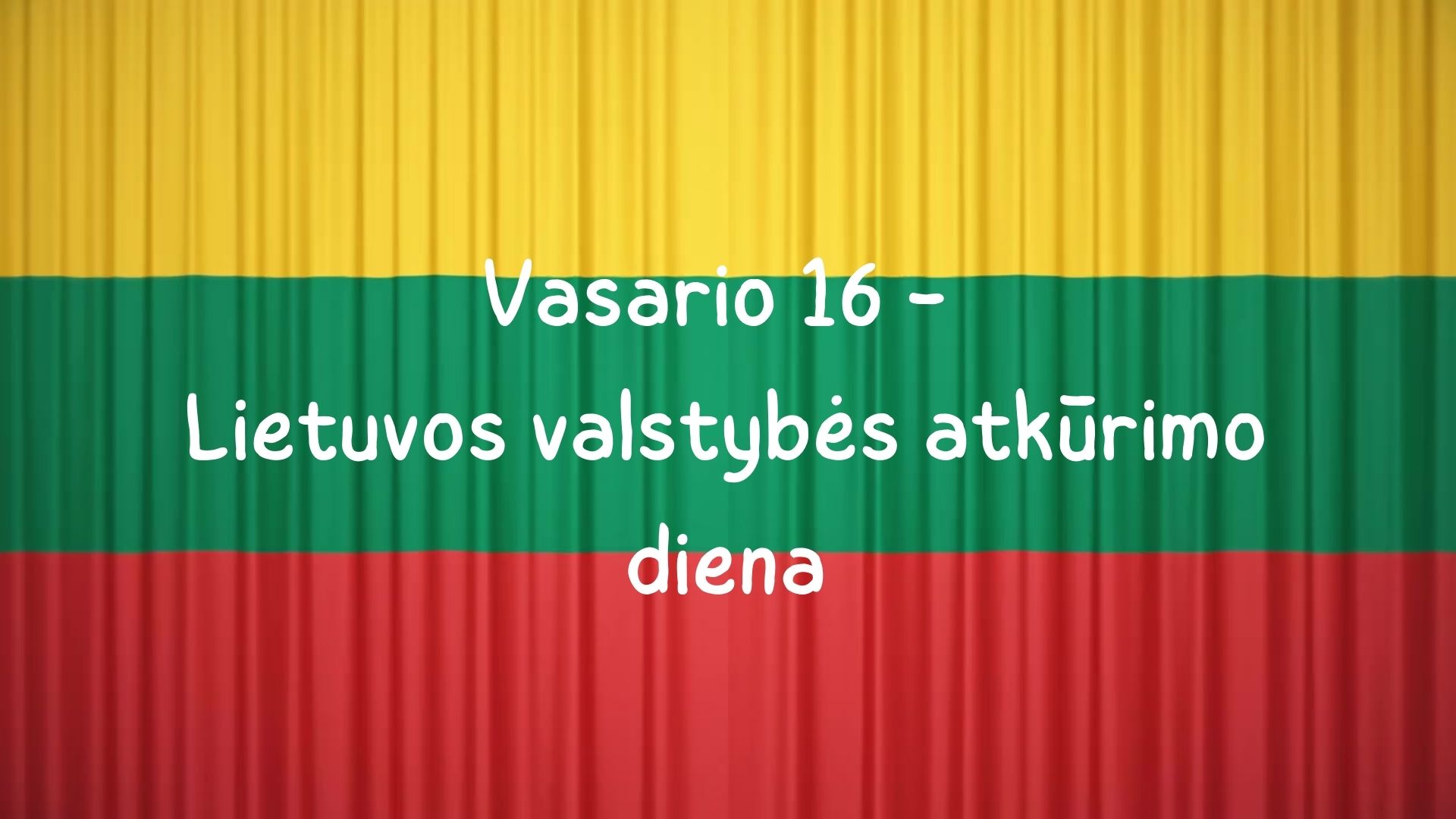 Vasario 16 diena - Lietuvos valstybės atkūrimo diena